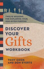 Discover Your Gifts Workbook - Twelve Sessions for Exploring Your God-Given Purpose: Twelve Sessions for Exploring Your God-Given Purpose цена и информация | Духовная литература | 220.lv