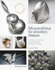 Silversmithing for Jewellery Makers (New Edition): Techniques, Treatments & Applications for Inspirational Design цена и информация | Книги о питании и здоровом образе жизни | 220.lv