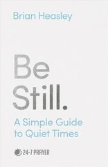 Be Still: A Simple Guide to Quiet Times цена и информация | Духовная литература | 220.lv