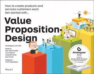 Value Proposition Design - How to Create Products and Services Customers Want: How to Create Products and Services Customers Want цена и информация | Книги по экономике | 220.lv