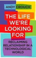 Life We're Looking For: Reclaiming Relationship in a Technological World цена и информация | Духовная литература | 220.lv