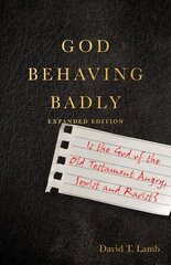 God Behaving Badly - Is the God of the Old Testament Angry, Sexist and Racist?: Is the God of the Old Testament Angry, Sexist and Racist? Expanded Edition цена и информация | Духовная литература | 220.lv