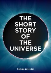 Short Story of the Universe: A Pocket Guide to the History, Structure, Theories and Building Blocks of the Cosmos cena un informācija | Ekonomikas grāmatas | 220.lv