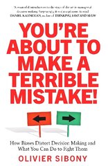 You'Re About to Make a Terrible Mistake!: How Biases Distort Decision-Making and What You Can Do to Fight Them cena un informācija | Ekonomikas grāmatas | 220.lv