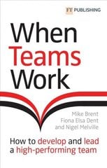 When Teams Work: How to develop and lead a high-performing team цена и информация | Книги по экономике | 220.lv