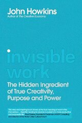 Invisible Work: The Hidden Ingredient of True Creativity, Purpose and Power cena un informācija | Ekonomikas grāmatas | 220.lv