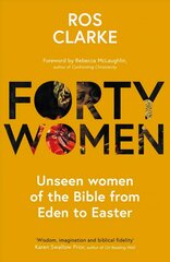 Forty Women: Unseen women of the Bible from Eden to Easter cena un informācija | Garīgā literatūra | 220.lv