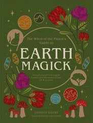 Earth Magick: Ground yourself with magick. Connect with the seasons in your life & in nature цена и информация | Духовная литература | 220.lv