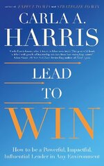 Lead to Win: How to be a Powerful, Impactful, Influential Leader in Any Environment цена и информация | Книги по экономике | 220.lv