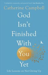 God Isn't Finished With You Yet: Life Lessons On Not Giving Up cena un informācija | Garīgā literatūra | 220.lv
