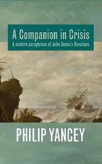 Companion in Crisis: A Modern Paraphrase of John Donne's Devotions cena un informācija | Garīgā literatūra | 220.lv