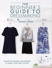 Beginners Guide to Dressmaking: Sewing techniques and patterns to make your own clothes цена и информация | Книги о питании и здоровом образе жизни | 220.lv