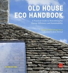 Old House Eco Handbook: A Practical Guide to Retrofitting for Energy Efficiency and Sustainability Revised Edition cena un informācija | Grāmatas par veselīgu dzīvesveidu un uzturu | 220.lv