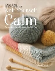 Knit Yourself Calm: A Creative Path to Managing Stress цена и информация | Книги о питании и здоровом образе жизни | 220.lv