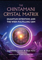 Chintamani Crystal Matrix: Quantum Intention and the Wish-Fulfilling Gem cena un informācija | Garīgā literatūra | 220.lv