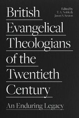 British Evangelical Theologians of the Twentieth Century: An Enduring Legacy цена и информация | Духовная литература | 220.lv