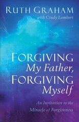 Forgiving My Father, Forgiving Myself - An Invitation to the Miracle of Forgiveness: An Invitation to the Miracle of Forgiveness cena un informācija | Garīgā literatūra | 220.lv