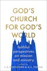 God's Church for God's World: Faithful Perspectives on Mission and Ministry cena un informācija | Garīgā literatūra | 220.lv