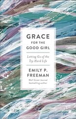 Grace for the Good Girl - Letting Go of the Try-Hard Life: Letting Go of the Try-Hard Life Repackaged Edition cena un informācija | Garīgā literatūra | 220.lv