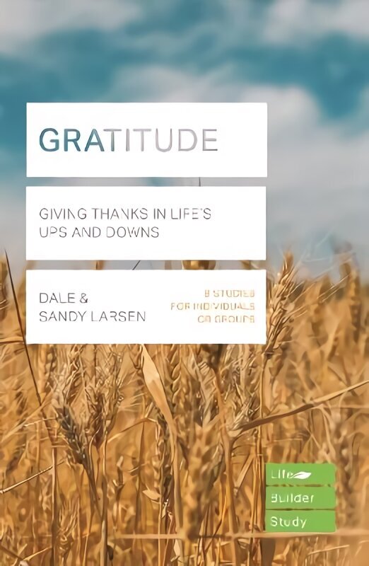Gratitude (Lifebuilder Bible Study): Giving Thanks in Life's Ups and Downs цена и информация | Garīgā literatūra | 220.lv
