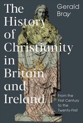 History of Christianity in Britain and Ireland: From the First Century to the Twenty-First cena un informācija | Garīgā literatūra | 220.lv