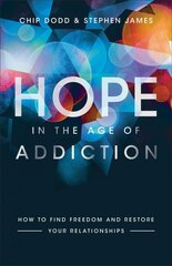 Hope in the Age of Addiction - How to Find Freedom and Restore Your Relationships: How to Find Freedom and Restore Your Relationships 7th edition cena un informācija | Garīgā literatūra | 220.lv