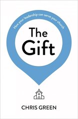 Gift: How your leadership can serve your church цена и информация | Духовная литература | 220.lv