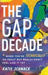 Gap Decade - When You`re Technically an Adult but Really Don`t Feel Like It Yet: When You're Technically an Adult but Really Don't Feel Like It Yet цена и информация | Духовная литература | 220.lv