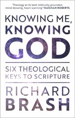 Knowing Me, Knowing God: Six Theological Keys To Scripture cena un informācija | Garīgā literatūra | 220.lv