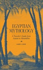 Egyptian Mythology: A Traveller's Guide from Aswan to Alexandria cena un informācija | Garīgā literatūra | 220.lv