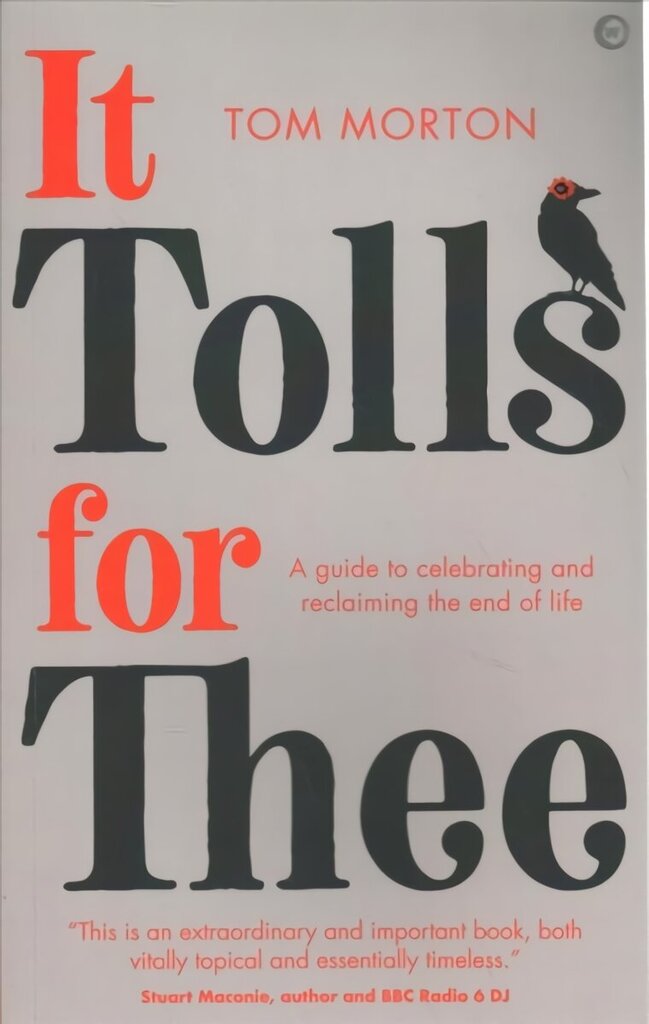 It Tolls For Thee: A guide to celebrating and reclaiming the end of life New edition cena un informācija | Garīgā literatūra | 220.lv