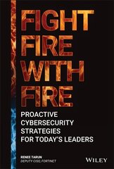 Fight Fire with Fire - Proactive Cybersecurity Strategies for Today's Leaders: Proactive Cybersecurity Strategies for Today's Leaders цена и информация | Книги по экономике | 220.lv