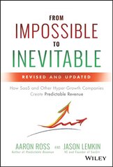 From Impossible to Inevitable: How SaaS and Other Hyper-Growth Companies Create Predictable Revenue 2nd Edition cena un informācija | Ekonomikas grāmatas | 220.lv