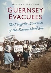 Guernsey Evacuees: The Forgotten Evacuees of the Second World War UK ed. цена и информация | Книги о питании и здоровом образе жизни | 220.lv