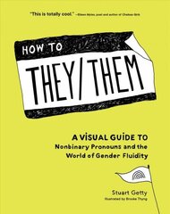 How to They/Them: A Visual Guide to Nonbinary Pronouns and the World of Gender Fluidity cena un informācija | Sociālo zinātņu grāmatas | 220.lv
