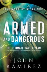 Armed and Dangerous - The Ultimate Battle Plan for Targeting and Defeating the Enemy: The Ultimate Battle Plan for Targeting and Defeating the Enemy cena un informācija | Garīgā literatūra | 220.lv