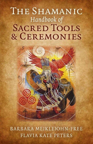 Shamanic Handbook of Sacred Tools and Ceremonies, The cena un informācija | Pašpalīdzības grāmatas | 220.lv