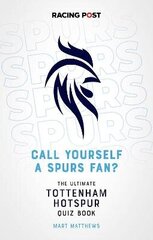 Call Yourself a Spurs Fan?: The Tottenham Hotspur Quiz Book цена и информация | Книги о питании и здоровом образе жизни | 220.lv