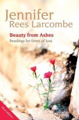 Beauty from Ashes: Readings for times of loss 2nd New edition цена и информация | Духовная литература | 220.lv