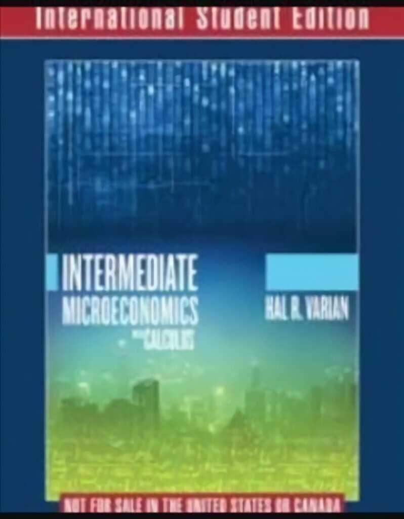 Intermediate Microeconomics with Calculus A Modern Approach International Student Edition plus Workouts in Intermediate Microeconomics for Intermediate Microeconomics and Intermediate Microeconomics with Calculus, Ninth Edition цена и информация | Ekonomikas grāmatas | 220.lv