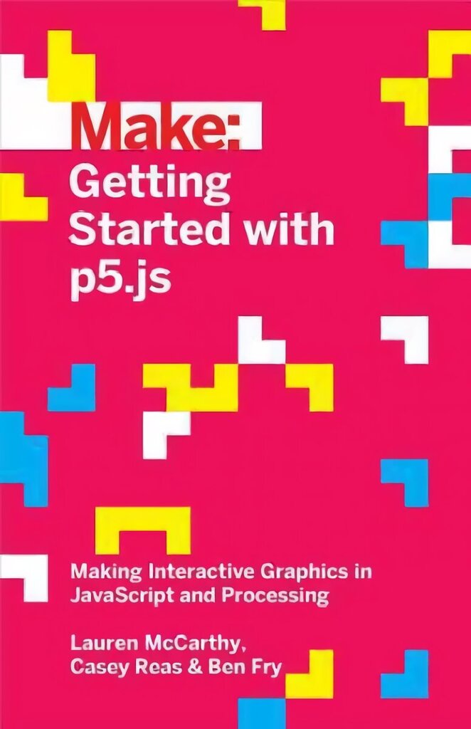 Getting Started with p5.js: Making Interactive Graphics in JavaScript and Processing cena un informācija | Ekonomikas grāmatas | 220.lv