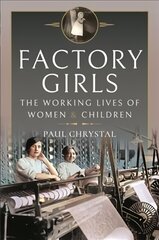 Factory Girls: The Working Lives of Women and Children cena un informācija | Vēstures grāmatas | 220.lv