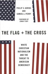 Flag and the Cross: White Christian Nationalism and the Threat to American Democracy cena un informācija | Garīgā literatūra | 220.lv