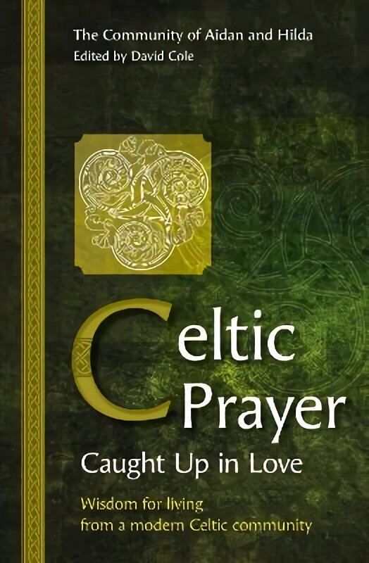 Celtic Prayer - Caught Up in Love: Wisdom for living from a modern Celtic community cena un informācija | Garīgā literatūra | 220.lv