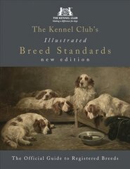 Kennel Club's Illustrated Breed Standards: The Official Guide to Registered Breeds цена и информация | Книги о питании и здоровом образе жизни | 220.lv