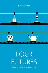 Four Futures: Life After Capitalism цена и информация | Книги по социальным наукам | 220.lv