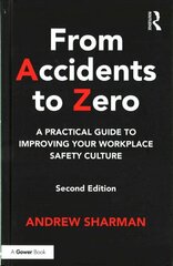 From Accidents to Zero: A Practical Guide to Improving Your Workplace Safety Culture 2nd edition цена и информация | Книги по экономике | 220.lv