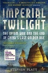 Imperial Twilight: The Opium War and the End of China's Last Golden Age Main cena un informācija | Vēstures grāmatas | 220.lv