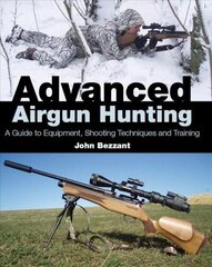 Advanced Airgun Hunting: A Guide to Equipment, Shooting Techniques and Training cena un informācija | Grāmatas par veselīgu dzīvesveidu un uzturu | 220.lv