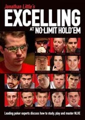Jonathan Little's Excelling at No-Limit Hold'em: Leading Poker Experts Discuss How to Study, Play and Master NLHE cena un informācija | Grāmatas par veselīgu dzīvesveidu un uzturu | 220.lv